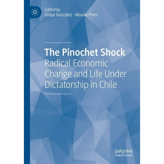 The Pinochet Shock: Radical Economic Change and Life Under Dictatorship in Chile, (Hardcover)