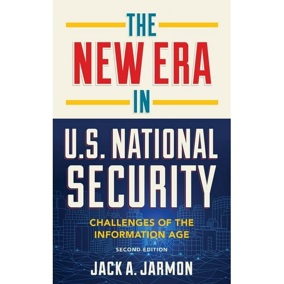 The New Era in U.S. National Security : Challenges of the Information Age (Edition 2) (Paperback)