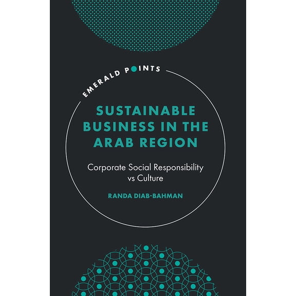 Emerald Points Sustainable Business in the Arab Region: Corporate Social Responsibility Vs Culture, (Hardcover)