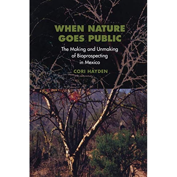 Pre-Owned When Nature Goes Public: The Making And Unmaking Of Bioprospecting In Mexico (In-Formation): 1 Paperback