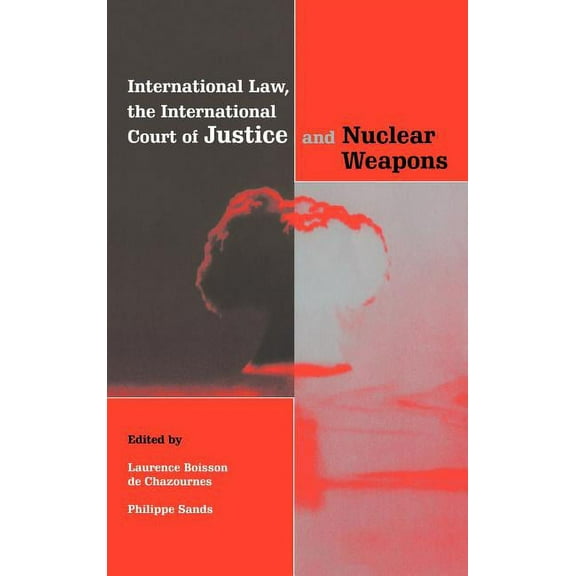 International Law, the International Court of Justice and Nuclear Weapons, (Hardcover)