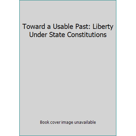Toward a Usable Past: Liberty Under State Constitutions, Used [Hardcover]