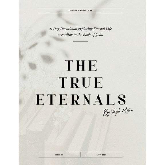 The True Eternals: A 21-Day Devotional Studying Eternal Life according to the teachings of Jesus in the Book of John, (Paperback)