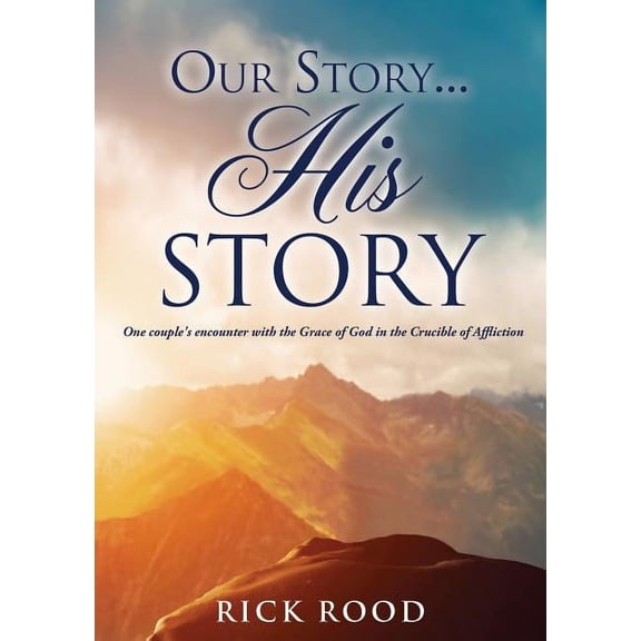 Our Story...His Story: One couple's encounter with the Grace of God in the Crucible of Affliction, (Paperback)