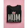thumbnail image 3 of Mom You Are The Queen Sweatshirt Sweatshirt Women -Image by Shutterstock, Female Large, 3 of 4