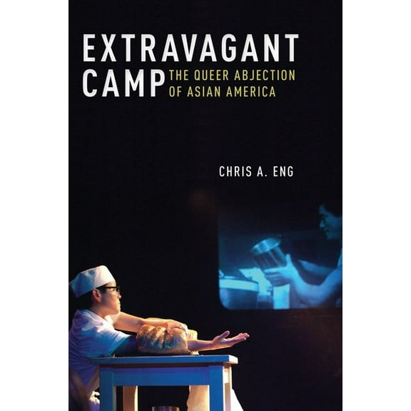Sexual Cultures Extravagant Camp: The Queer Abjection of Asian America, Book 64, (Hardcover)