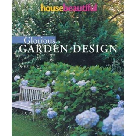 Pre-Owned House Beautiful Glorious Garden Design (Paperback) 1588162311 9781588162311