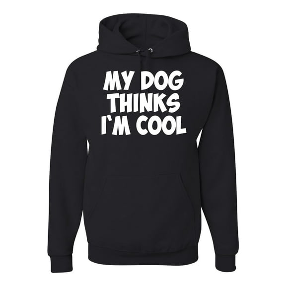 My Dog Thinks I'm Cool Funny Dog Lover Dog Lover Unisex Graphic Hoodie Sweatshirt, Black, Small