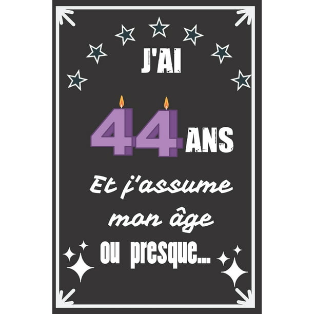 J Ai 44 Ans Et J Assume Mon Age Ou Presque Excellente Idee De Cadeau D