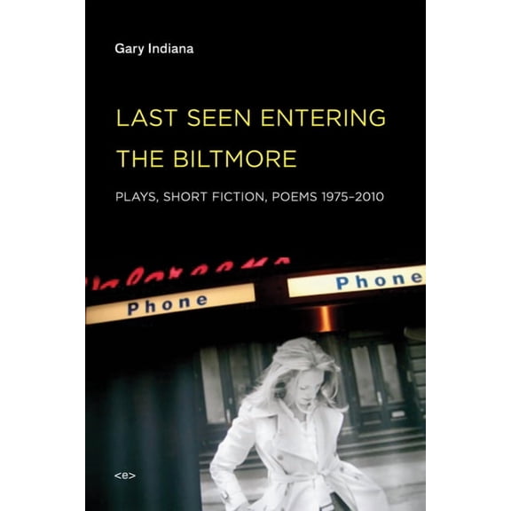 Semiotext(e) / Native Agents: Last Seen Entering the Biltmore : Plays, Short Fiction, Poems 1975-2010 (Paperback)