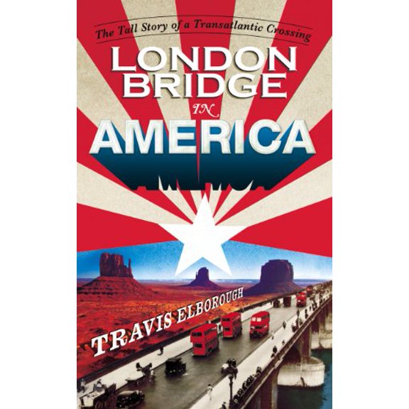 Pre-Owned London Bridge in America: The Tall Story of a Transatlantic Crossing (Hardcover) 0224096257 9780224096256