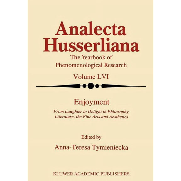 Analecta Husserliana: Enjoyment: From Laughter to Delight in Philosophy, Literature, the Fine Arts, and Aesthetics (Hardcover)