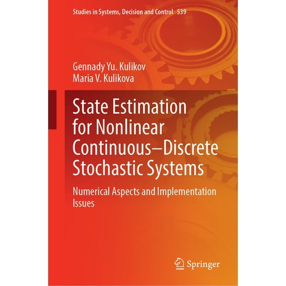 Studies in Systems, Decision and Control State Estimation for Nonlinear Continuous-Discrete Stochastic Systems: Numerical Aspects and Implementation Issues, Book 539, (Hardcover)