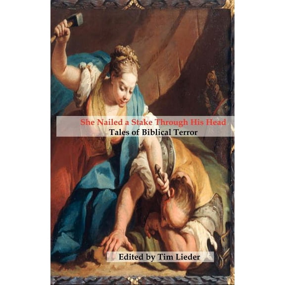 She Nailed a Stake Through His Head: Tales of Biblical Terror, (Paperback)