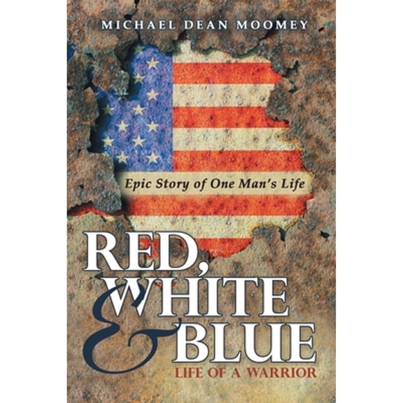 Pre-Owned Red, White & Blue: Life of a Warrior (Paperback) by Michael Dean Moomey