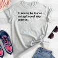 thumbnail image 2 of I Seem To Have Misplaced My Pants T-shirt, Unisex Women's Men's Shirt, Sassy Sarcastic Shirt, Ironic Shirt, Heather Ash, 3X-Large, 2 of 6