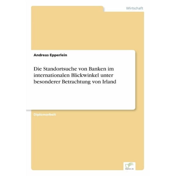 Die Standortsuche von Banken im internationalen Blickwinkel unter besonderer Betrachtung von Irland, (Paperback)