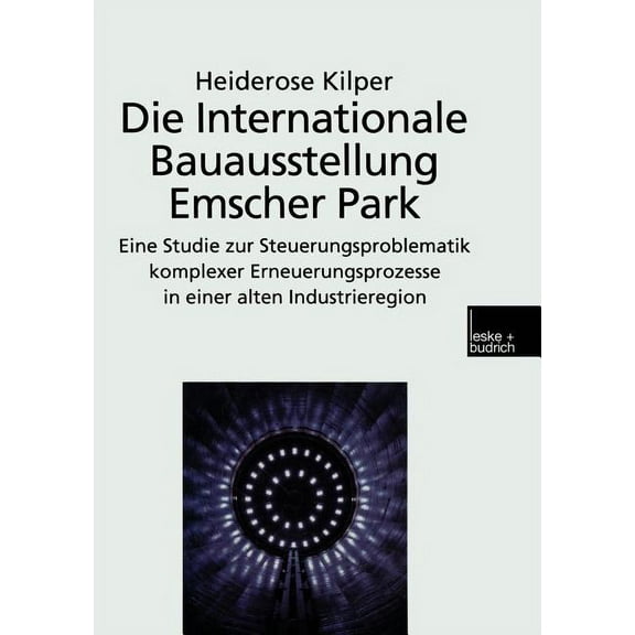 Die Internationale Bauausstellung Emscher Park: Eine Studie Zur Steuerungsproblematik Komplexer Erneuerungsprozesse in E, (Paperback)
