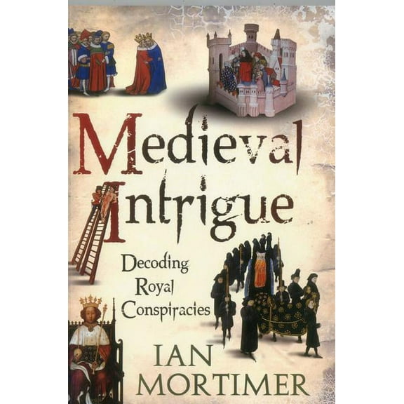 Medieval Intrigue: Decoding Royal Conspiracies, (Paperback)