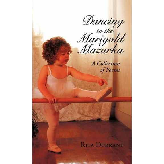 Dancing to the Marigold Mazurka : A Collection of Poems (Hardcover)