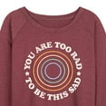thumbnail image 3 of Instant Message - You Are Too Rad To Be This Sad - Women's Lightweight French Terry Long Sleeve Shirt, 3 of 6