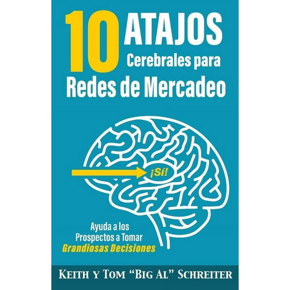 10 Atajos Cerebrales para Redes de Mercadeo: Ayuda a los Prospectos a Tomar Grandiosas Decisiones, (Paperback)