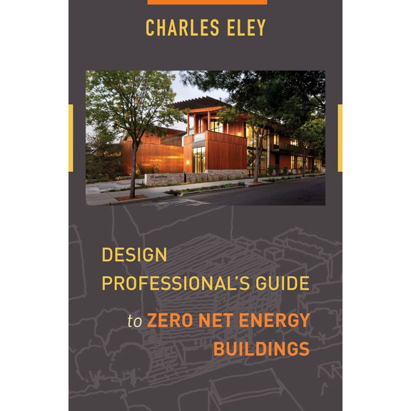 Design Professional's Guide to Zero Net Energy Buildings, (Paperback)