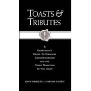 Toasts & Tributes : A Gentleman's Guide to Personal Correspondence and the Noble Tradition of the Toast