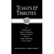 Toasts & Tributes : A Gentleman's Guide to Personal Correspondence and the Noble Tradition of the Toast