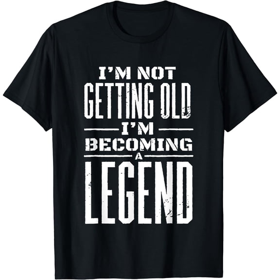 I'm Not Getting Old (I'm Becoming A Legend) - Funny Saying T-Shirt