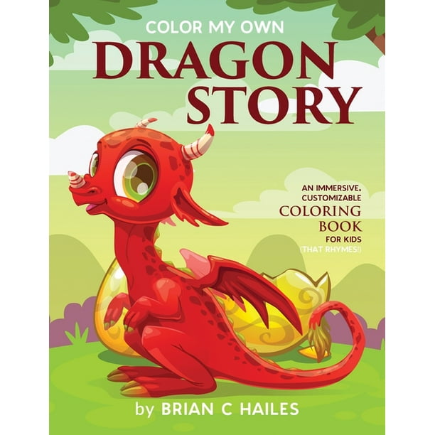 Download Color My Own Color My Own Dragon Story An Immersive Customizable Coloring Book For Kids That Rhymes Series 3 Paperback Walmart Com Walmart Com