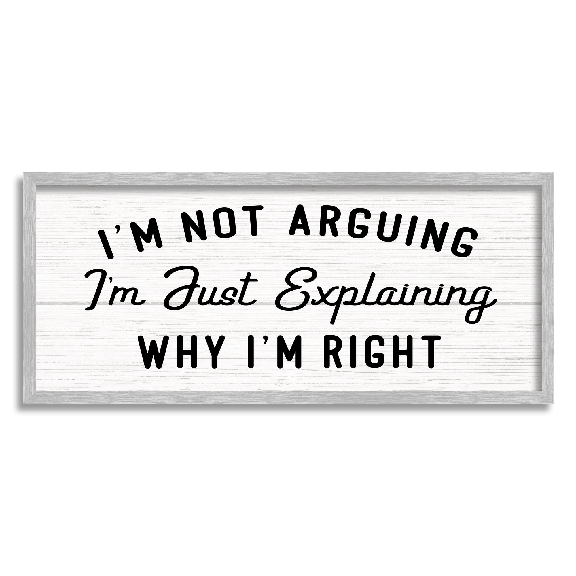 Stupell Industries Not Arguing Explaining Why I'm Right Funny Phrase, 13 x 30, Designed by Daphne Polselli