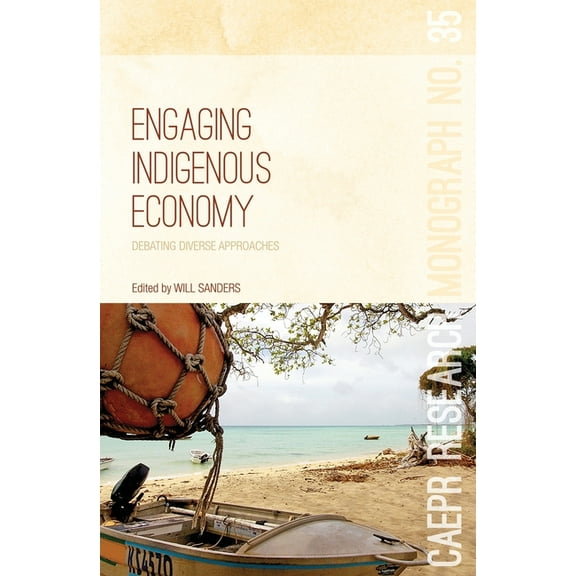 Caepr Research Monograph Engaging Indigenous Economy: Debating diverse approaches, Book 35, (Paperback)