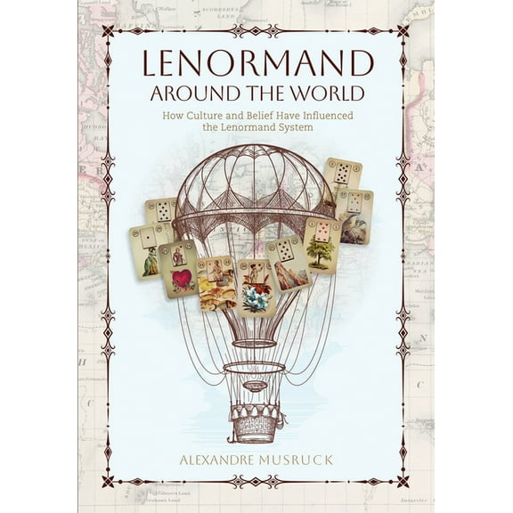 Lenormand Around the World: How Culture and Belief Have Influenced the Lenormand System, (Paperback)
