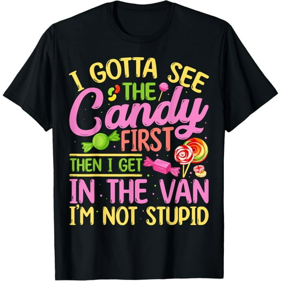 I Gotta See The Candy First I See The Candy First T-ShirtMen and women, Black T-shirt, size: Extra large