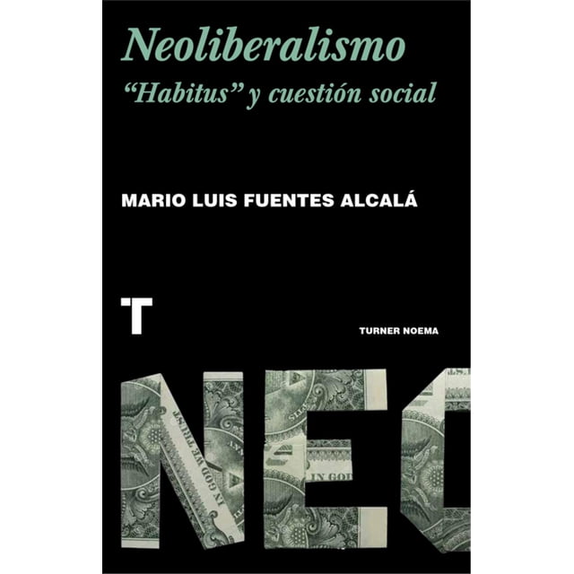 Libro Turner Mx Neoliberalismo 'Habitus' y Cuestión Social 9786077711612