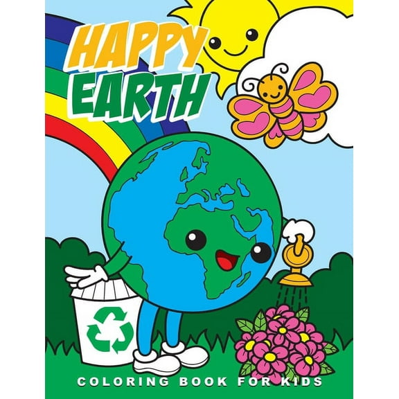 Happy Earth Coloring Book for Kids: Cute Ecological and Recycling Inspired Coloring Pages for Kids, Perfect Earth Day Activity Book with Adorable Images of Earth, Animals & Nature (Paperback)