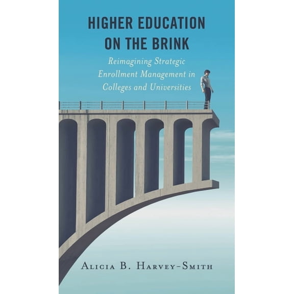 Higher Education on the Brink: Reimagining Strategic Enrollment Management in Colleges and Universities, (Paperback)