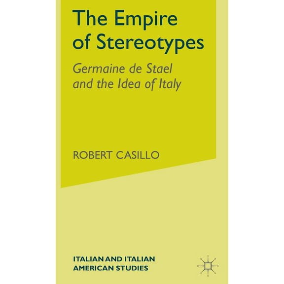 Italian and Italian American Studies The Empire of Stereotypes: Germaine de StaÃ«l and the Idea of Italy, (Hardcover)