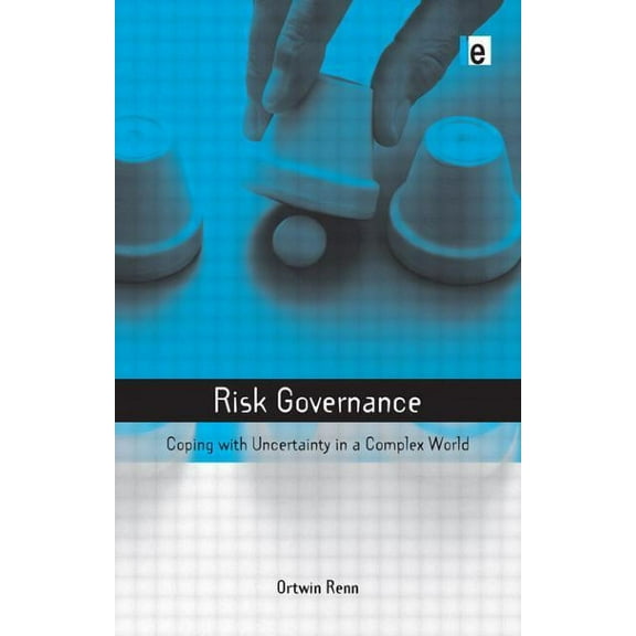 Earthscan Risk in Society Risk Governance: Coping with Uncertainty in a Complex World, (Paperback)
