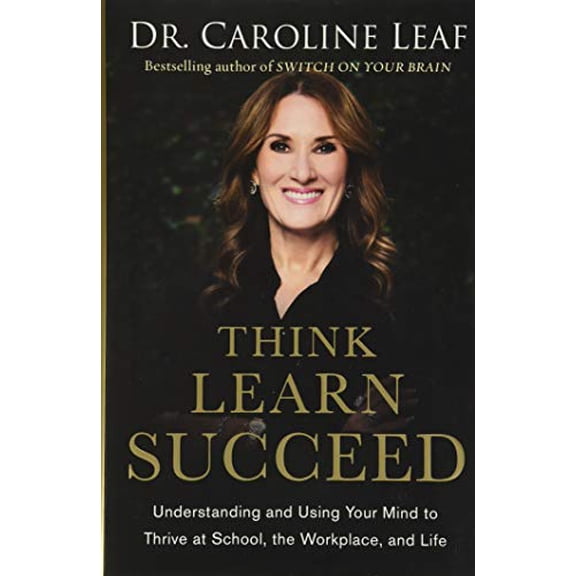 Pre-Owned Think, Learn, Succeed: Understanding and Using Your Mind to Thrive at School, the Workplace, and Life, 9780801093272, 0801093279, Hardcover,