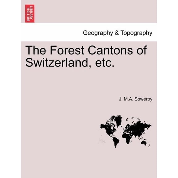 The Forest Cantons of Switzerland, Etc.
