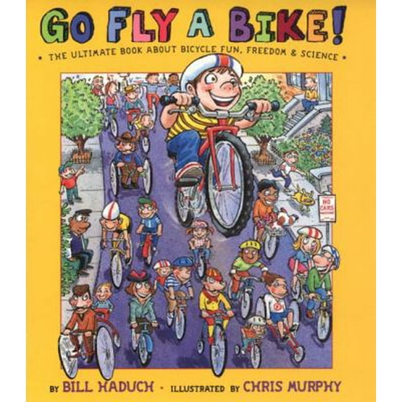 Pre-Owned Go Fly a Bike! The Ultimate Book of Bicycle Fun, Freedom, and Science (Hardcover) 0525470247 9780525470243