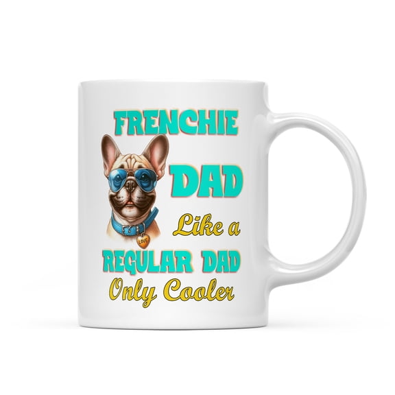 French Bulldog Dad Like a Regular Dad Only Cooler Happy Father's Day Mug Dog Lover Gifts Coffee Tea Cup - 02007