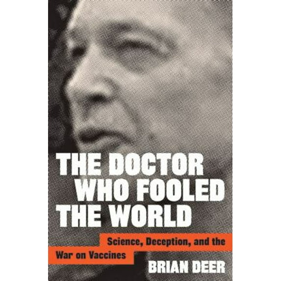 Pre-Owned The Doctor Who Fooled the World: Science, Deception, and the War on Vaccines, 9781421438009, 1421438003, Hardcover, 1 edition