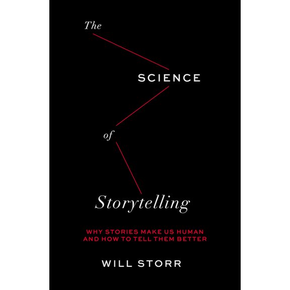 The Science of Storytelling: Why Stories Make Us Human and How to Tell Them Better, (Hardcover)