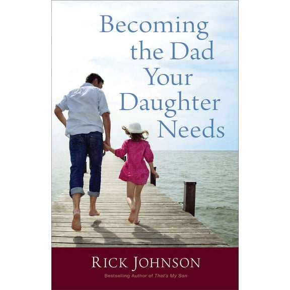 Becoming the Dad Your Daughter Needs, (Paperback)