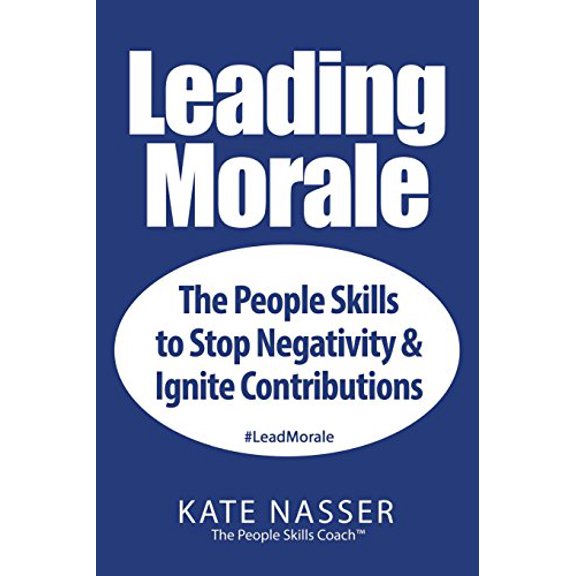 Pre-Owned Leading Morale: The People Skills to Stop Negativity & Ignite Contributions (Paperback) 1732100705 9781732100701