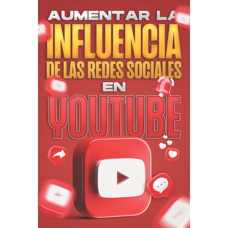 Influencia de Las Redes Sociales Aumentar la influencia de las redes sociales en YouTube: Influencia de las redes sociales #2 (Paperback)