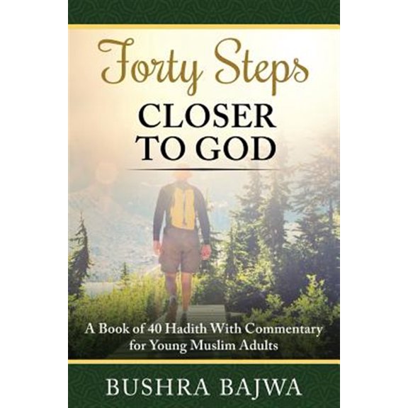 Pre-Owned Forty Steps Closer to God: A Book of 40 Hadith with Commentary for Young Muslim Adults (Paperback)
